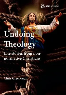 Cofanie teologii: Historie z życia nienormatywnych chrześcijan - Undoing Theology: Life Stories from Non-normative Christians
