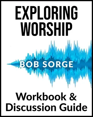 Odkrywanie uwielbienia: zeszyt ćwiczeń i przewodnik do dyskusji - Exploring Worship Workbook & Discussion Guide