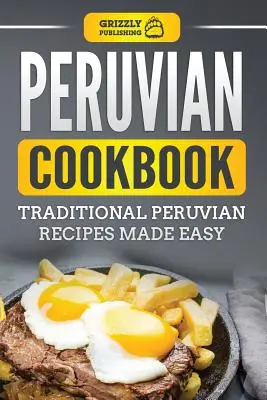 Peruwiańska książka kucharska: Tradycyjne przepisy kuchni peruwiańskiej - Peruvian Cookbook: Traditional Peruvian Recipes Made Easy