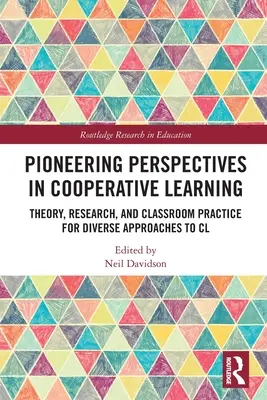 Pionierskie perspektywy we wspólnym uczeniu się: Teoria, badania i praktyka w klasie dla różnorodnych podejść do CL - Pioneering Perspectives in Cooperative Learning: Theory, Research, and Classroom Practice for Diverse Approaches to CL