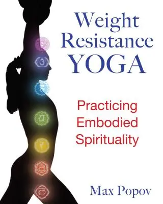 Joga odporna na nadwagę: praktykowanie ucieleśnionej duchowości - Weight-Resistance Yoga: Practicing Embodied Spirituality