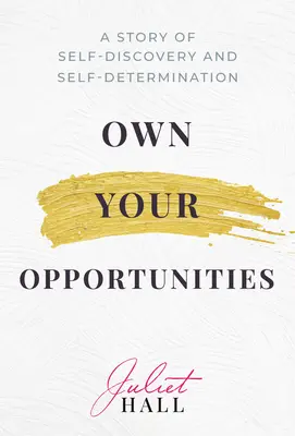 Own Your Opportunities: Historia samopoznania i samostanowienia - Own Your Opportunities: A Story of Self-Discovery and Self-Determination