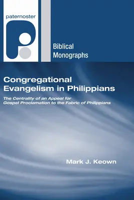 Ewangelizacja kongregacyjna w Liście do Filipian: Centralne miejsce apelu o głoszenie Ewangelii w tekście Listu do Filipian - Congregational Evangelism in Philippians: The Centrality of an Appeal for Gospel Proclamation to the Fabric of Philippians