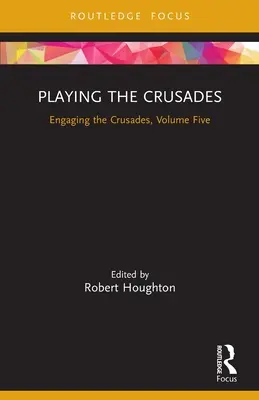 Grając w krucjaty: Angażowanie krucjat, tom piąty - Playing the Crusades: Engaging the Crusades, Volume Five