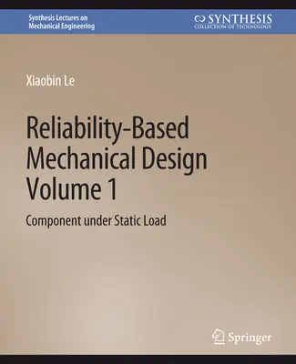 Projektowanie mechaniczne oparte na niezawodności, tom 1 - Komponent pod obciążeniem statycznym - Reliability-Based Mechanical Design, Volume 1 - Component under Static Load