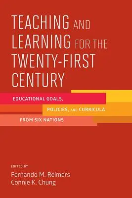 Nauczanie i uczenie się w dwudziestym pierwszym wieku: Cele edukacyjne, polityka i programy nauczania sześciu narodów - Teaching and Learning for the Twenty-First Century: Educational Goals, Policies, and Curricula from Six Nations