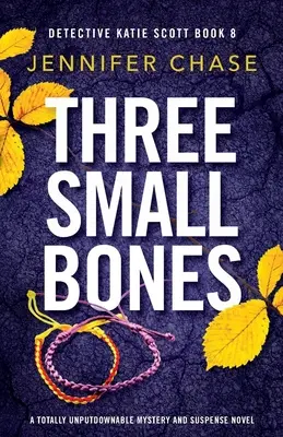 Trzy małe kości: Całkowicie nie do odrzucenia powieść tajemnicza i trzymająca w napięciu - Three Small Bones: A totally unputdownable mystery and suspense novel