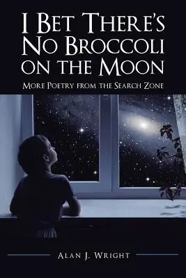 Założę się, że na Księżycu nie ma brokułów: Więcej poezji ze strefy poszukiwań - I Bet There's No Broccoli on the Moon: More Poetry from the Search Zone