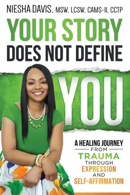 Twoja historia cię nie definiuje: Uzdrawiająca podróż od traumy poprzez ekspresję i autoafirmację - Your Story Does Not Define You: A Healing Journey from Trauma Through Expression and Self-Affirmation