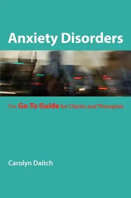 Zaburzenia lękowe: Przewodnik dla klientów i terapeutów - Anxiety Disorders: The Go-To Guide for Clients and Therapists