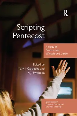 Skryptowanie Pięćdziesiątnicy: Studium zielonoświątkowców, kultu i liturgii - Scripting Pentecost: A Study of Pentecostals, Worship and Liturgy