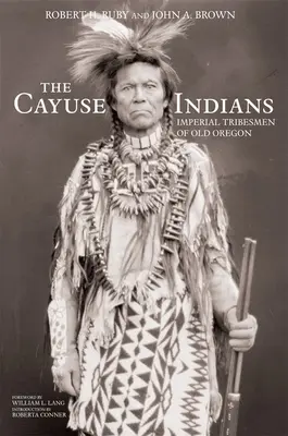 Indianie Cayuse: Imperial Tribesmen of Old Oregon Wydanie pamiątkowe - The Cayuse Indians: Imperial Tribesmen of Old Oregon Commemorative Edition