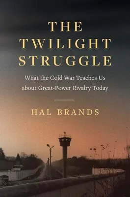 Walka o zmierzchu: Czego zimna wojna uczy nas o dzisiejszej rywalizacji wielkich mocarstw - The Twilight Struggle: What the Cold War Teaches Us about Great-Power Rivalry Today