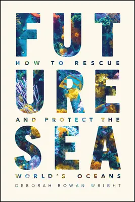 Morze przyszłości: jak ratować i chronić światowe oceany - Future Sea: How to Rescue and Protect the World's Oceans