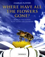 Gdzie się podziały wszystkie kwiaty? - Przywracanie dzikich kwiatów do ogrodu i na wieś - Where Have All The Flowers Gone? - Restoring Wild Flowers to the Garden and Countryside