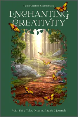 Czarująca kreatywność: Jak bajki, sny, rytuały i dziennikarstwo mogą obudzić twoją kreatywność - Enchanting Creativity: How Fairy Tales, Dreams, Rituals & Journaling Can Awaken Your Creative Self