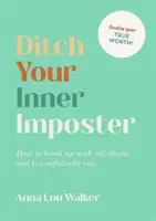 Porzuć swojego wewnętrznego oszusta - jak pozbyć się zwątpienia w siebie i być pewną siebie osobą - Ditch Your Inner Imposter - How to Break Up with Self-Doubt and Be Confidently You