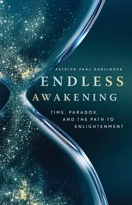 Niekończące się przebudzenie: Czas, paradoks i droga do oświecenia - Endless Awakening: Time, Paradox, and the Path to Enlightenment