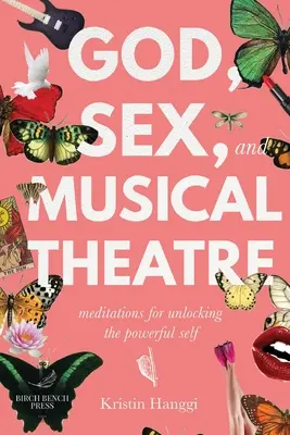 Bóg, seks i teatr muzyczny: Medytacje dla uwolnienia potężnej jaźni - God, Sex, and Musical Theatre: Meditations for Unlocking the Powerful Self