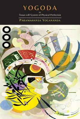 Jogoda: System Tkankowej Woli Fizycznej Doskonałości [Lekcje I-III] - Yogoda: Or Tissue-Will System of Physical Perfection [Lessons I-III]