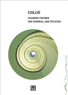 Chloe: Chasser Croiser: Surreal i jego echo - Chloe: Chasser Croiser: The Surreal and Its Echo