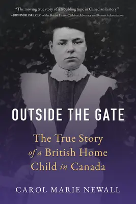 Za bramą: Prawdziwa historia brytyjskiego dziecka w Kanadzie - Outside the Gate: The True Story of a British Home Child in Canada