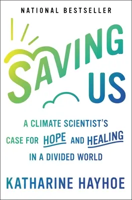 Saving Us: Nadzieja i uzdrowienie w podzielonym świecie według naukowca zajmującego się klimatem - Saving Us: A Climate Scientist's Case for Hope and Healing in a Divided World