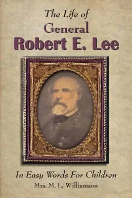 Życie generała Roberta E. Lee dla dzieci, łatwymi słowami - The Life of General Robert E. Lee For Children, In Easy Words