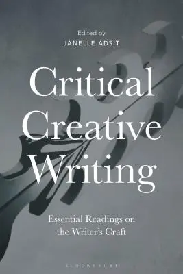 Krytyczne kreatywne pisanie: Niezbędne lektury na temat rzemiosła pisarskiego - Critical Creative Writing: Essential Readings on the Writer's Craft