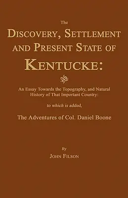 Odkrycie, osadnictwo i obecny stan Kentucke: A Essay Towards the Topography, and Natural History of That Important Country (Esej o topografii i historii naturalnej tego ważnego kraju) - The Discovery, Settlement and Present State of Kentucke: And an Essay Towards the Topography, and Natural History of That Important Country