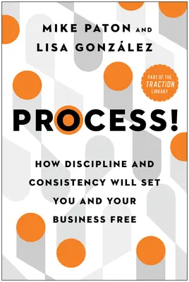 Proces! Jak dyscyplina i konsekwencja uwolnią ciebie i twój biznes - Process!: How Discipline and Consistency Will Set You and Your Business Free