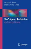 Piętno uzależnienia: Niezbędny przewodnik - The Stigma of Addiction: An Essential Guide