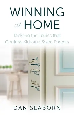 Zwycięstwo w domu: Poradzić sobie z tematami, które dezorientują dzieci i przerażają rodziców - Winning at Home: Tackling the Topics That Confuse Kids and Scare Parents