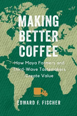 Lepsza kawa: jak rolnicy Majów i smakosze trzeciej fali tworzą wartość - Making Better Coffee: How Maya Farmers and Third Wave Tastemakers Create Value