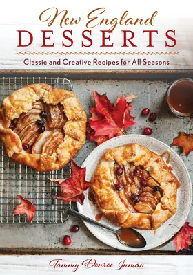 Desery z Nowej Anglii: Klasyczne i kreatywne przepisy na każdą porę roku - New England Desserts: Classic and Creative Recipes for All Seasons