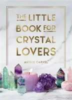 Mała książka dla miłośników kryształów: Proste wskazówki, jak najlepiej wykorzystać swoją kolekcję kryształów - The Little Book for Crystal Lovers: Simple Tips to Make the Most of Your Crystal Collection