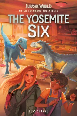 Przygody Maisie Lockwood #2: Szóstka z Yosemite (Świat Jurajski) - Maisie Lockwood Adventures #2: The Yosemite Six (Jurassic World)