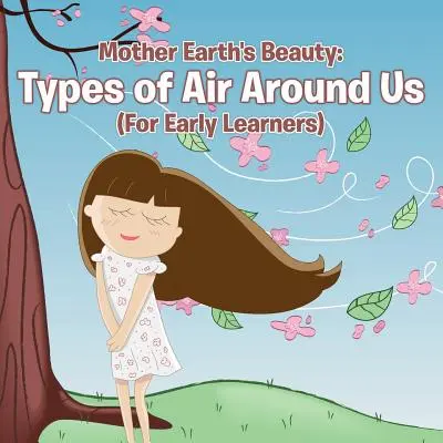 Piękno Matki Ziemi: Rodzaje powietrza wokół nas (dla początkujących) - Mother Earth's Beauty: Types of Air Around Us (For Early Learners)