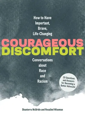 Odważny dyskomfort: Jak prowadzić ważne, odważne i zmieniające życie rozmowy o rasie i rasizmie - Courageous Discomfort: How to Have Important, Brave, Life-Changing Conversations about Race and Racism