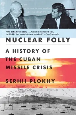 Nuclear Folly: Historia kubańskiego kryzysu rakietowego - Nuclear Folly: A History of the Cuban Missile Crisis