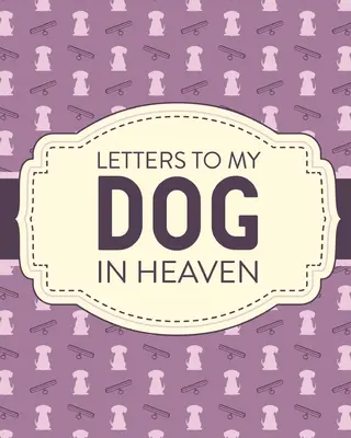 Listy do mojego psa w niebie: Utrata zwierzaka Żal Serdeczna strata Żałoba Prezent Najlepszy przyjaciel Poochie - Letters To My Dog In Heaven: Pet Loss Grief Heartfelt Loss Bereavement Gift Best Friend Poochie