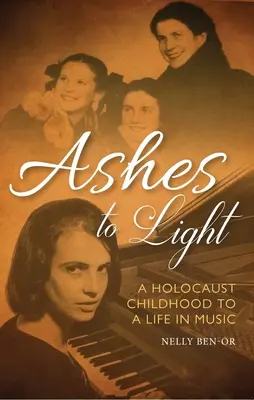 Ashes to Light: Od dzieciństwa spędzonego w Holokauście do życia w muzyce - Ashes to Light: A Holocaust Childhood to a Life in Music