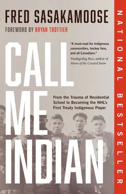 Call Me Indian: Od traumy szkoły rezydencjalnej do zostania pierwszym rdzennym graczem traktatu Nhl - Call Me Indian: From the Trauma of Residential School to Becoming the Nhl's First Treaty Indigenous Player