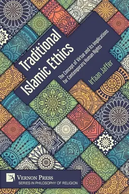 Tradycyjna etyka islamska: Koncepcja cnoty i jej implikacje dla współczesnych praw człowieka - Traditional Islamic Ethics: The Concept of Virtue and its Implications for Contemporary Human Rights