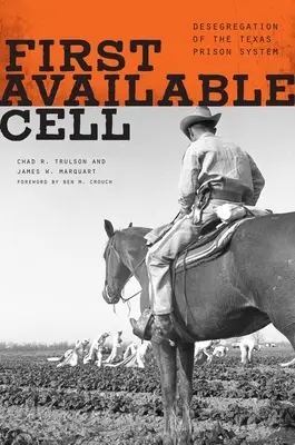 Pierwsza dostępna cela: Desegregacja systemu więziennictwa w Teksasie - First Available Cell: Desegregation of the Texas Prison System