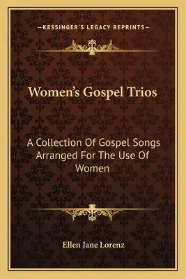 Women's Gospel Trios: Zbiór pieśni ewangelicznych zaaranżowanych na użytek kobiet - Women's Gospel Trios: A Collection of Gospel Songs Arranged for the Use of Women