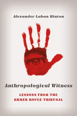 Świadek antropologiczny: Lekcje z trybunału Czerwonych Khmerów - Anthropological Witness: Lessons from the Khmer Rouge Tribunal