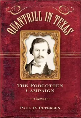 Quantrill w Teksasie: Zapomniana kampania - Quantrill in Texas: The Forgotten Campaign