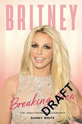 Britney: Breaking Free: Nieautoryzowana biografia - Britney: Breaking Free: The Unauthorized Biography