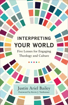 Interpretując swój świat: Pięć punktów widzenia na teologię i kulturę - Interpreting Your World: Five Lenses for Engaging Theology and Culture